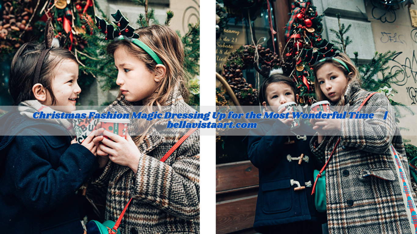 5 Idea Christmas Fashion Magic Dressing Up for the Most Wonderful Time